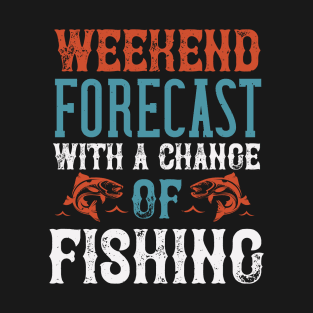 Weekend Forecast With A Change Of Fishing T-Shirt