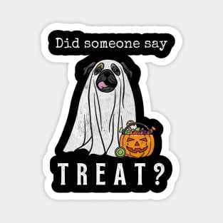 Did Someone Say Treat Pug Halloween Ghost Dog Funny Halloween Distressed Design Magnet