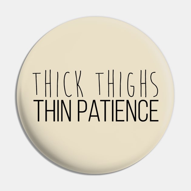 Thick Thighs Thin Patience Black Pin by Aspita