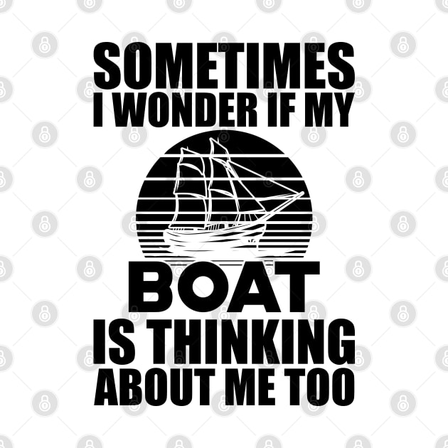 Boat - I wonder if my boat is thinking about me by KC Happy Shop