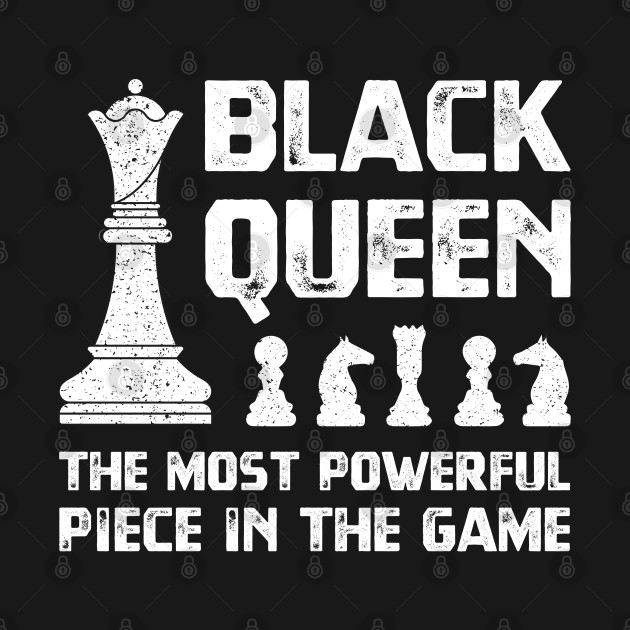 Disover Black queen the most powerful piece in the game chess pieces proud african american - Black Queen The Most Powerful Piece - T-Shirt