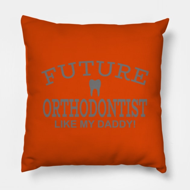 Future Orthodontist Like My Daddy Pillow by PeppermintClover