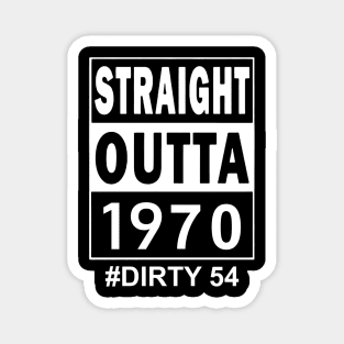 Straight Outta 1970 Dirty 54 54 Years Old Birthday Magnet