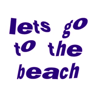 Lets go to beach T-Shirt