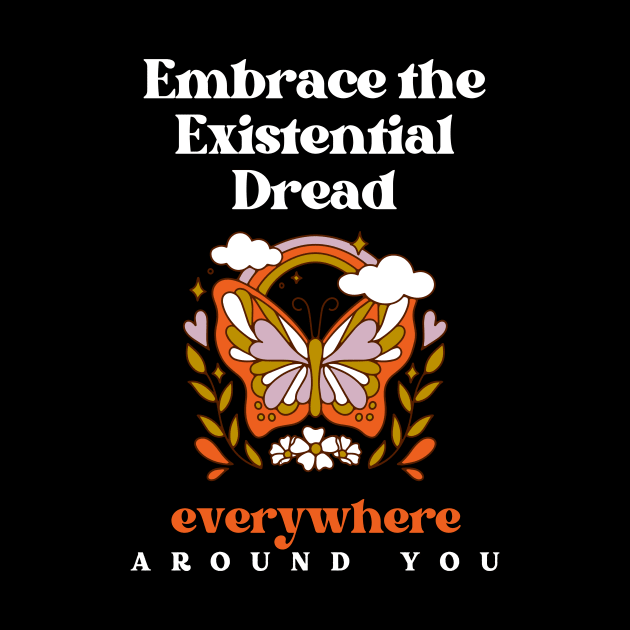 Embrace the Existential Dread by Akima Designs