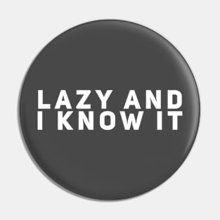 Lazy and I Know It Pin