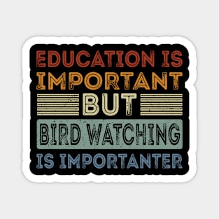 Funny Education Is Important But Bird Watching Is Importanter Magnet