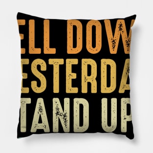 If you fell down yesterday stand up today Motivational Art Pillow