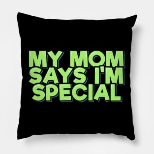 My Mom Says I'm Special Pillow