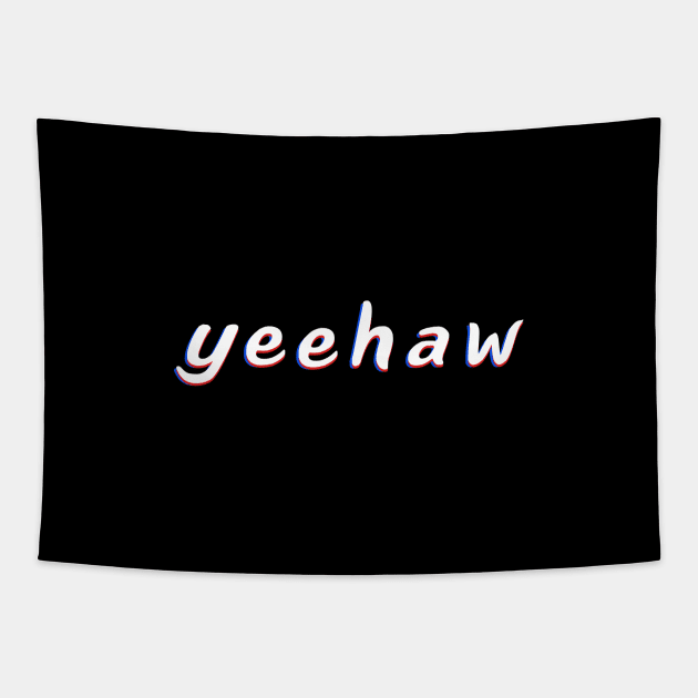 Yeehaw A Trendy Meme In Trippy Typography For Memers Tapestry by mangobanana