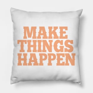 Make things happen Pillow