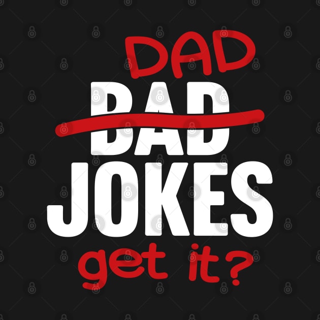 Bad Jokes Slash Dad Jokes Get It? by TextTees