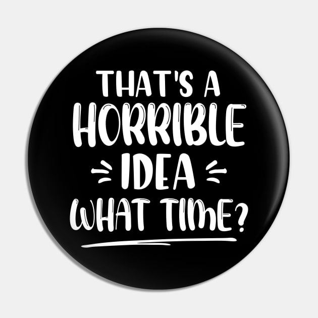 That's A Horrible Idea What Time? Pin by printalpha-art