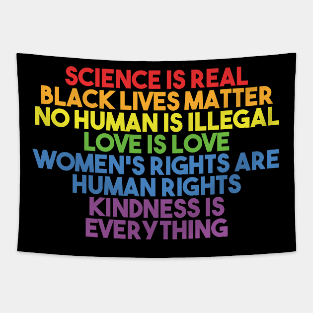 Black Lives Matter, Women's Rights, No Human Is Illegal, Science is Real, Love Is Love, News Isn't Fake, Kindness is everything Tapestry by UrbanLifeApparel