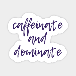 Caffeinate and Dominate Magnet