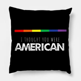 “I Thought You Were American” Gay Pride Pillow