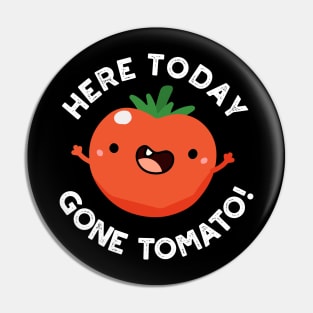 Here Today Gone Tomato cute Veggie Pun Pin