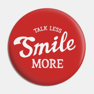 Talk Less Smile More Pin