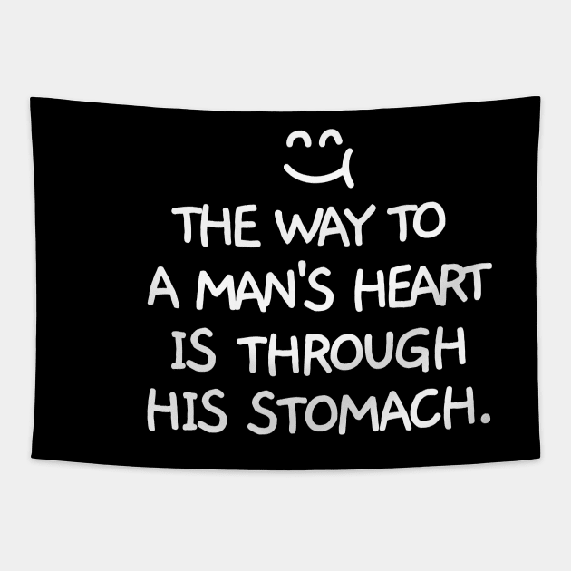 The way to a man's heart is through his stomach Tapestry by mksjr