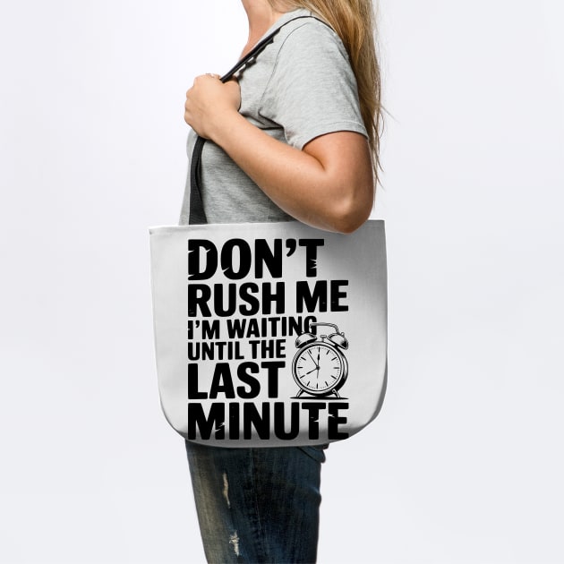 Don't Rush Me I'm Waiting Until The Last Minute by Frank Ring
