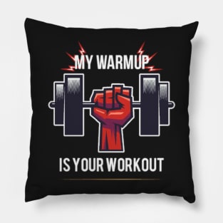 My warmup is your workout. Pillow