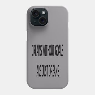 DREAMS WITHOUT GOALS ARE JUST DREMES Phone Case