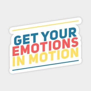 Get your emotions in motion Magnet