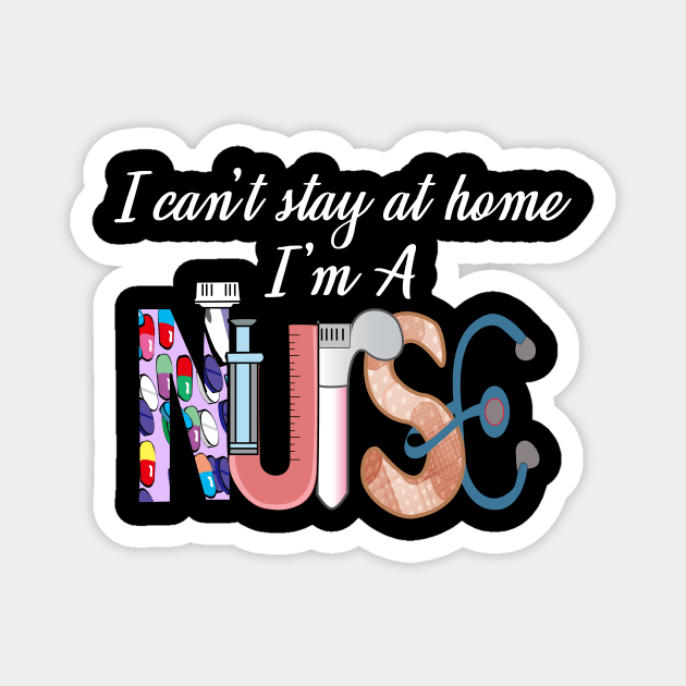 I cant stay at home i'm a nurse- 2020 nurse gift Magnet by DODG99