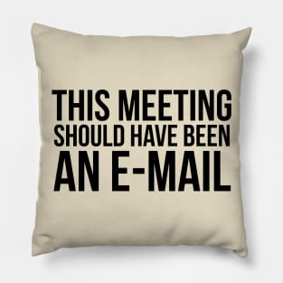 This meeting should have been an e-mail Pillow
