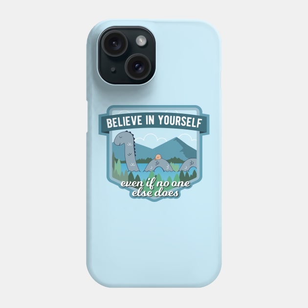 Believe in Yourself Loch Ness Monster Phone Case by sentinelsupplyco