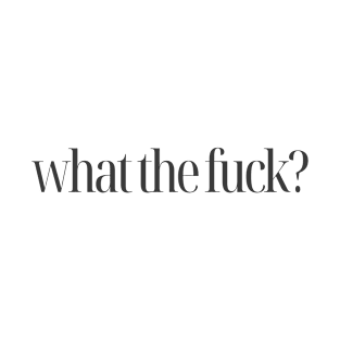 What the fuck? T-Shirt