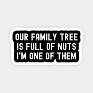 Our Family Tree is Full of Nuts  I'm One of Them Magnet