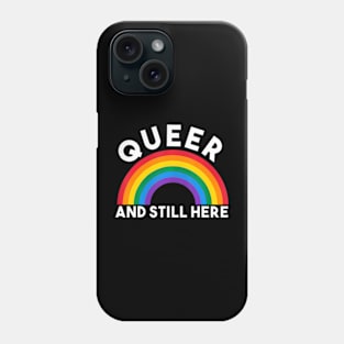 Queer and Still Here Gay Pride Phone Case