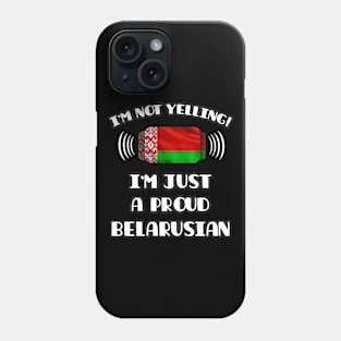 I'm Not Yelling I'm A Proud Belarusian - Gift for Belarusian With Roots From Belarus Phone Case