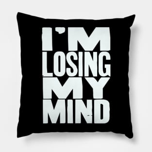 I'm Losing My Mind V2 Pillow