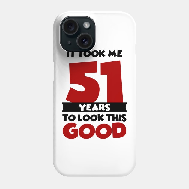 It took me 51 years to look this good Phone Case by colorsplash
