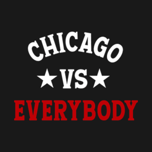 CHICAGO VS EVERYBODY T-Shirt