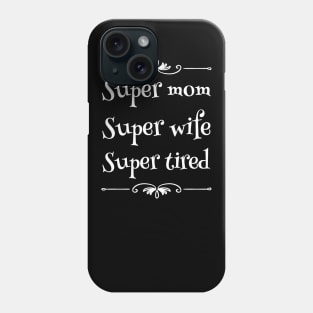 Super mom super wife super tired Phone Case