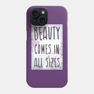 Beauty Comes in All Sizes Phone Case