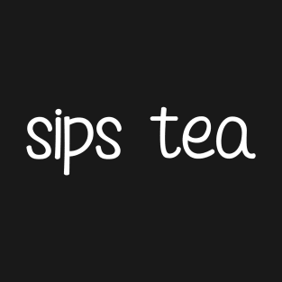 The Sips Tea Funny Girly Meme Popular Gossips Queen T-Shirt