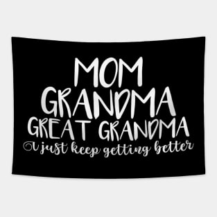 Mom Grandma Great Grandma I Keep Getting Better Mom Tapestry