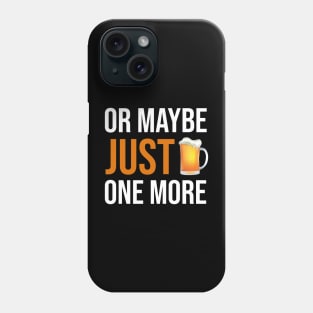 BEER / DRINKING / OR MAYBE JUST ONE MORE Phone Case