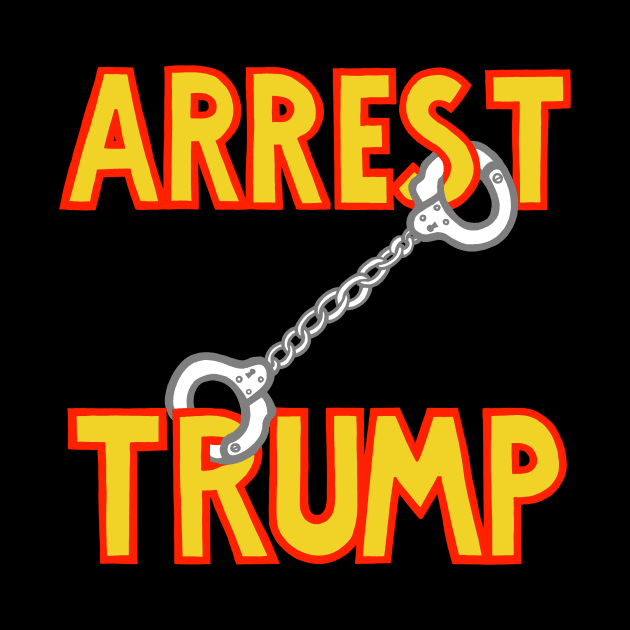 ARREST TRUMP (4) by SignsOfResistance