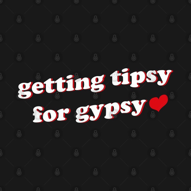 Getting Tipsy For Gypsy by mdr design