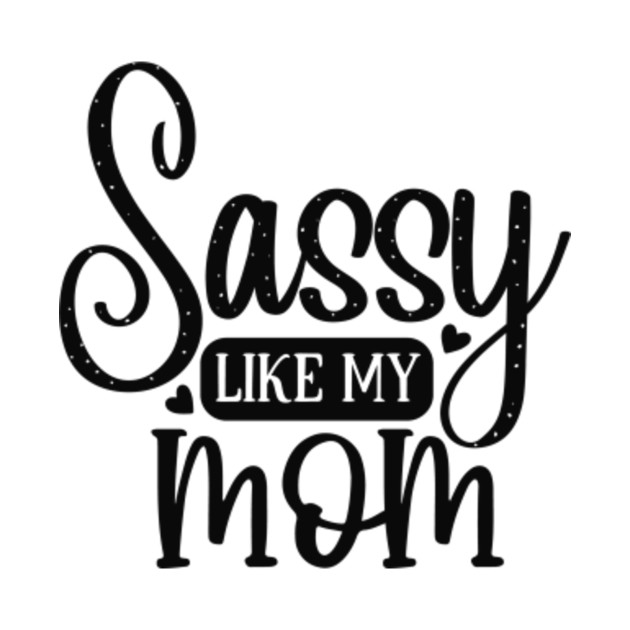 Amazing Sassy Like My Mom Sassy Like My Mom T Onesie Teepublic