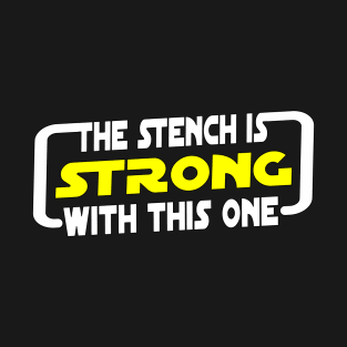 The Stench Is Strong With This One. T-Shirt