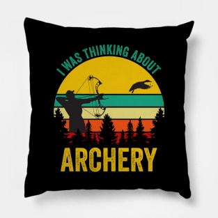 I Was Thinking About Archery Pillow