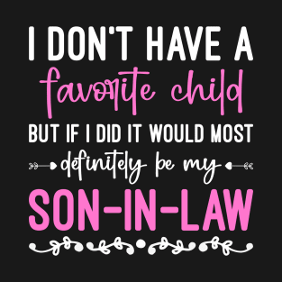 I Don't Have A Favorite Child, Funny Son In Law Quote Gift T-Shirt