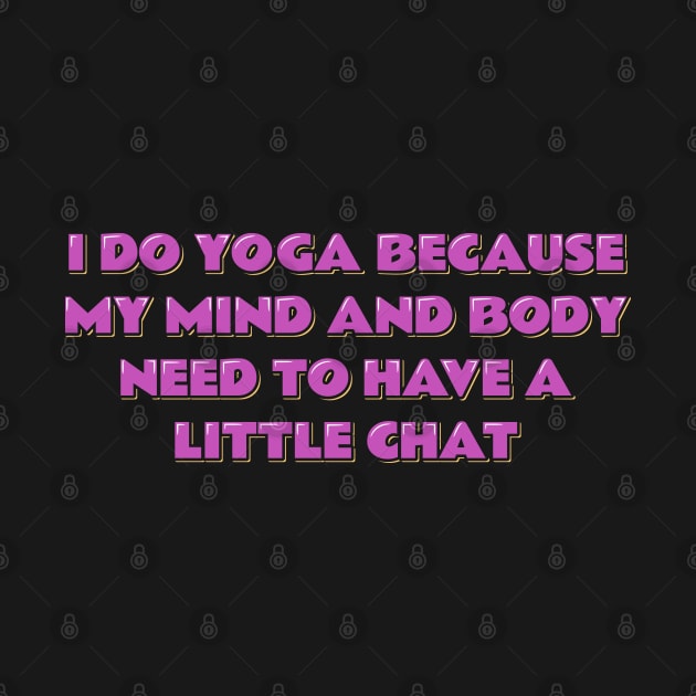 Yoga Quote My Mind and Body Need to Have a Little Chat by ardp13