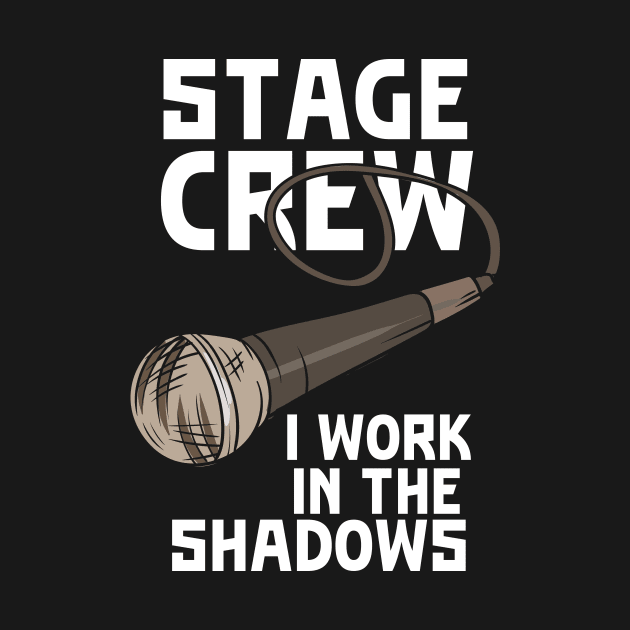 Stage Crew I Work In The Shadows by teweshirt